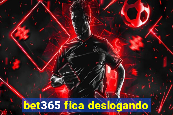 bet365 fica deslogando